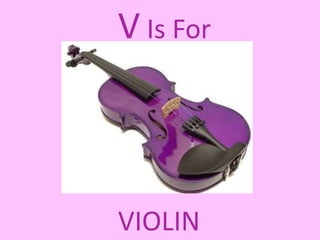 V Is For VIOLIN
