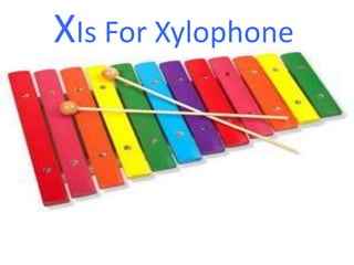 XIs For Xylophone