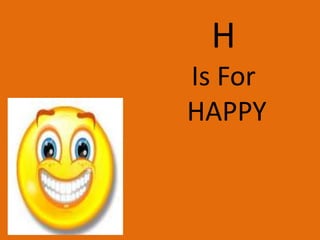 H Is For HAPPY