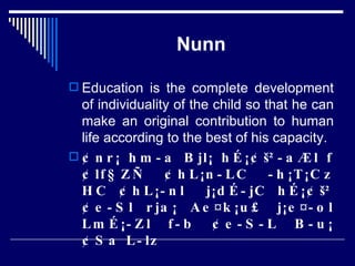 Nunn Education is the complete development of individuality of the child so that he can make an original contribution to human life according to the best of his capacity. ¢nr¡ hm­a Bjl¡ hÉ¡¢š²­aÆl f¢lf§ZÑ ¢hL¡n­LC ­h¡T¡Cz HC ¢hL¡­nl  j¡dÉ­jC hÉ¡¢š² ¢e­Sl rja¡ Ae¤k¡u£ j¡e¤­ol LmÉ¡­Zl f­b ¢e­S­L B­u¡¢Sa L­lz 