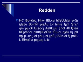 Redden HC Bd¤¢eL Hhw fËL«a f¢l¢ÙÛ¢al p­‰ i¡la£u Bc­nÑl pjeÄu L­l hm­a f¡¢l, '¢nr¡' qm pj¡­Sl Q¡¢qc¡ Ae¤k¡u£ ¢nöl Jfl f¢lea hÉ¡¢š²­cl p¤¤f¢lL¢Òfa fËi¡­hl pj¢ù k¡ p¤¤pj‘p ­cq j­el ¢hL¡­nl j¡dÉ­j S£h­el flj paÉ­L Efm¢ì­a pq¡ua¡ L­lz   