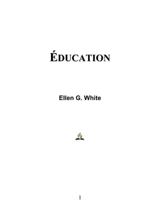 ÉÉDDUUCCAATTIIOONN
Ellen G. White
1
 