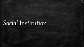 Social Institution
 