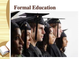 Characteristics of Formal
Education
 