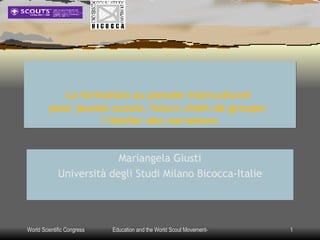 La formation au pensée interculturel   pour jeunes scouts, futurs chefs de groupe:   l‘Atelier des narrations Mariangela Giusti Università degli Studi Milano Bicocca-Italie 