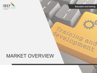 Education and training
MARKET OVERVIEW
 