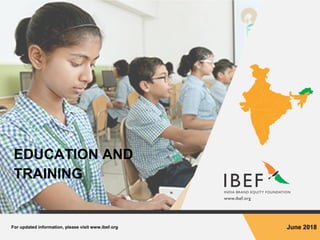 For updated information, please visit www.ibef.org June 2018
EDUCATION AND
TRAINING
 