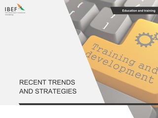 Education and training
RECENT TRENDS
AND STRATEGIES
 