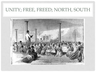 UNITY; FREE, FREED; NORTH, SOUTH
 