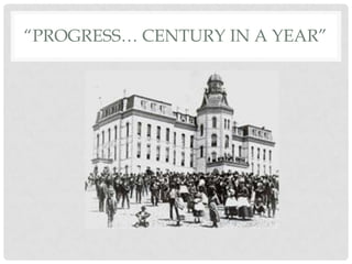“PROGRESS… CENTURY IN A YEAR”
 