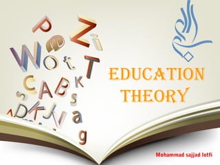 Education
thEory
Mohammad sajjad lotfi
 