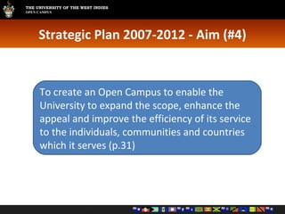 Strategic Plan 2007-2012 - Aim (#4) To create an Open Campus to enable the University to expand the scope, enhance the appeal and improve the efficiency of its service to the individuals, communities and countries which it serves (p.31) 