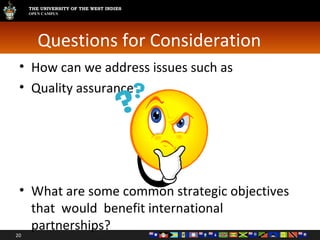 Questions for Consideration  How can we address issues such as  Quality assurance What are some common strategic objectives that  would  benefit international partnerships? 