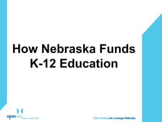 How Nebraska Funds
K-12 Education
 