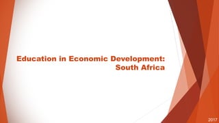 Education in Economic Development:
South Africa
2017
 