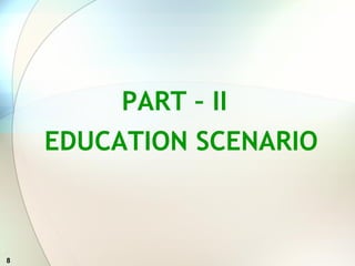 8
PART – II
EDUCATION SCENARIO
 