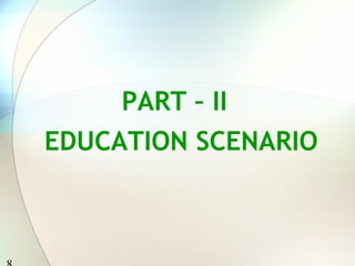8 
PART – II 
EDUCATION SCENARIO 
 