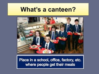 What’s a canteen?
 