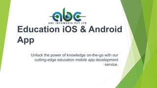 Education iOS & Android
App
Unlock the power of knowledge on-the-go with our
cutting-edge education mobile app development
service.
 