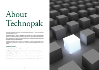 About
Technopak
India’s leading management consulting firm with more than 20 years of experience in working with organizations
across consumer goods and services.

Founded on the principle of “concept to commissioning”, we partner our clients to identify their maximum-value
opportunities, provide solutions to their key challenges and help them create a robust and high growth business models.

We have the ability to be the strategic advisors with customized solution during the ideation phase, implementation
guide through start-up and a trusted advisor overall.

Drawing from the extensive experience of more than 175 professionals, Technopak focuses on six major divisions,
which are Fashion & Textile, Retail & Consumer Goods, Healthcare, Education, Food & Agriculture and Leisure &
Tourism.


Our key services are:
Business Strategy. Assistance in developing value creating strategies based on consumer insights, competition mapping,
international benchmarking and client capabilities.

Start-Up Assistance. : Leveraging operations and industry expertise to ‘commission the concept’ on turnkey basis.

Performance Enhancement. Operations, industry & management of change expertise to enhance the performance
and value of client operations and businesses.

Capital Advisory. Supporting business strategy and execution with comprehensive capital advisory in our industries
of focus.

Consumer Insights. Holistic consumer & shopper understanding applied to offer implementable business solutions.




                                                          11
 
