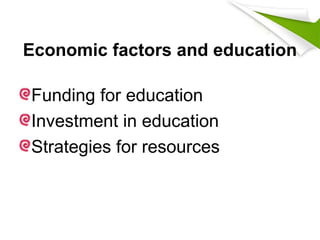 Economic factors and education
Funding for education
Investment in education
Strategies for resources
 