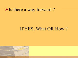 Is there a way forward ?

If YES, What OR How ?

 