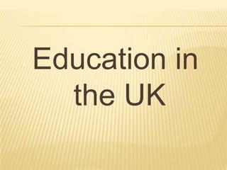 Education in
the UK
 