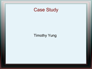 Case Study




Timothy Yung
 