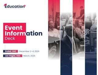 Deck
Event
Information
Dubai, UAE -
Las Vegas, USA -
December 2–4, 2024
March, 2025
 