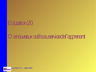 Eduatio 2
   c n .0

D eno ve x o tilsaus rvic del'ap re
     u au u         e e         p nant



  Les Etés TIC – Juillet 2009
 