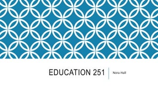 EDUCATION 251 Nora Hall
 