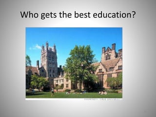 Who gets the best education?
29
 