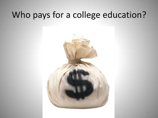 Who pays for a college education?
39
 