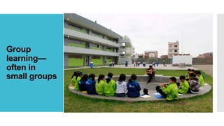 Group
learning—
often in
small groups
 