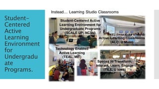 Student-
Centered
Active
Learning
Environment
for
Undergradu
ate
Programs.
 