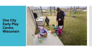 One City
Early Play
Centre,
Wisconsin
 