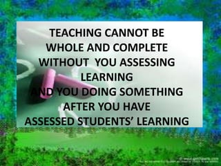1. 
THE USE OF THE TRADITIONAL 
PAPER-AND-PENCIL TEST 
IS NOT ADEQUATE TO 
MEASURE THE MANY 
TYPES OF LEARNING 
 