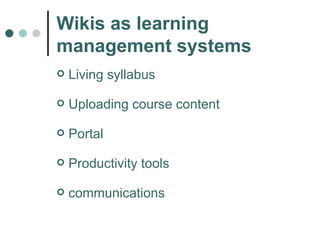 Wikis as learning management systems Living syllabus Uploading course content Portal Productivity tools communications 