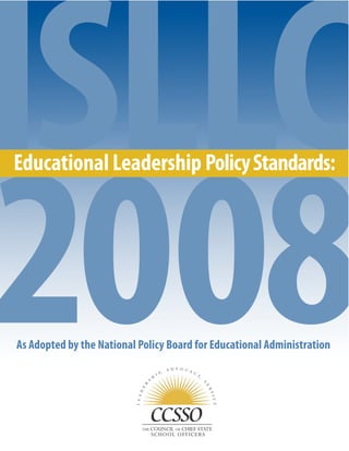 ISLLC
Educational Leadership Policy Standards:




2008
As Adopted by the National Policy Board for Educational Administration
 