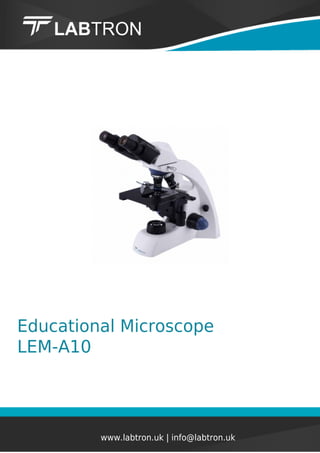 Educational Microscope
LEM-A10
www.labtron.uk | info@labtron.uk
 
