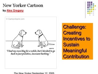 Challenge: Creating Incentives to Sustain Meaningful Contribution The New Yorker  September 12, 2005  