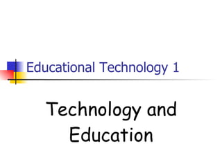 Educational Technology 1 Technology and Education 