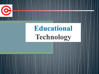 Educational
Technology
 
