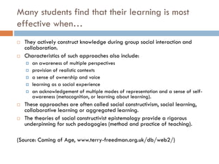 Many students find that their learning is most
effective when…
    They actively construct knowledge during group social i...