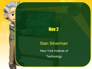 Nov 2 Stan Silverman New York Institute of Technology 