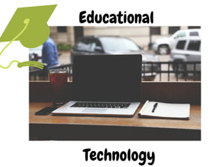 Educational
Technology
 