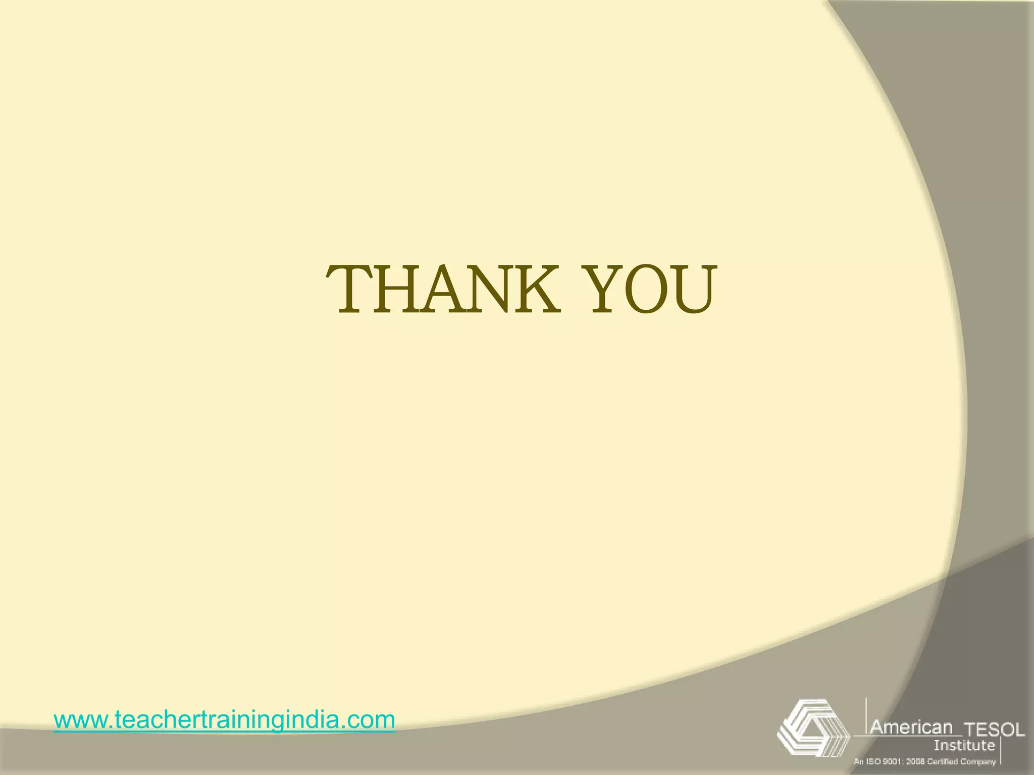 THANK YOU 
www.teachertrainingindia.com 
