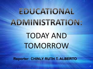 TODAY AND
TOMORROW
Reporter: CHINLY RUTH T. ALBERTO
 