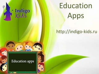 Education
Apps
http://indigo-kids.ru
 