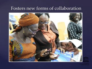 Fosters new forms of collaboration

 